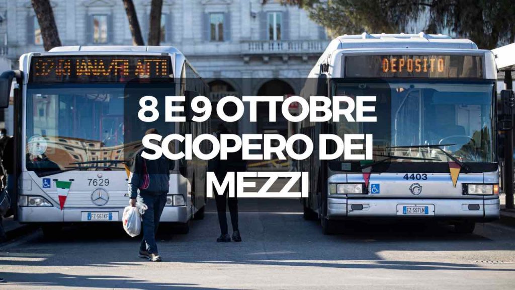 8 E 9 Ottobre Sciopero Dei Mezzi, Nessuna Corsa Garantita: Ecco Gli Orari