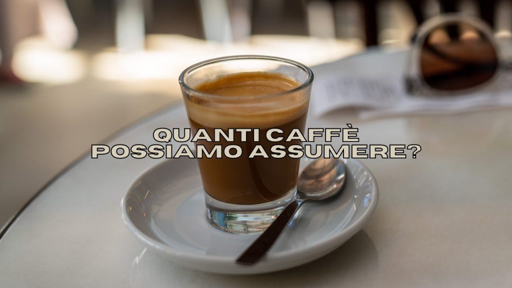 Quanti Caffè Possiamo Bere Al Giorno? La Risposta Definitiva