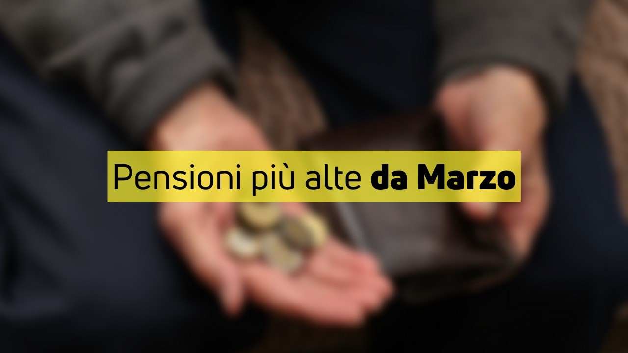 Pensioni molto più alte da Marzo